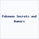 Pokemon Secrets and Rumors