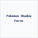 Pokemon Shadow Force