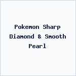 Pokemon Sharp Diamond & Smooth Pearl