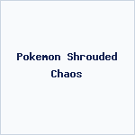 Pokemon Shrouded Chaos
