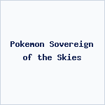 Pokemon Sovereign of the Skies