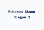 Pokemon Stone Dragon 3