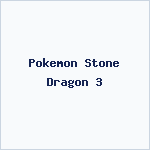 Pokemon Stone Dragon 3