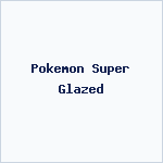 Pokemon Super Glazed