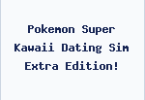 Pokemon Super Kawaii Dating Sim Extra Edition!