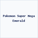 Pokemon Super Mega Emerald