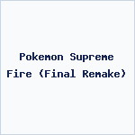 Pokemon Supreme Fire (Final Remake)