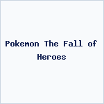 Pokemon The Fall of Heroes