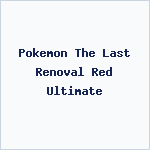 Pokemon The Last Renoval Red Ultimate