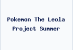 Pokemon The Leola Project Summer