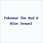 Pokemon The Red & Blue Sequel