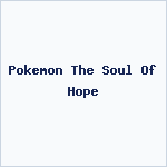 Pokemon The Soul Of Hope