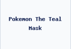 Pokemon The Teal Mask
