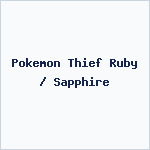 Pokemon Thief Ruby / Sapphire