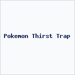 Pokemon Thirst Trap