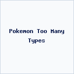 Pokemon Too Many Types