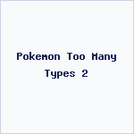 Pokemon Too Many Types 2