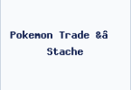 Pokemon Trade &’ Stache