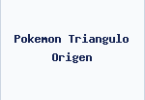 Pokemon Triangulo Origen