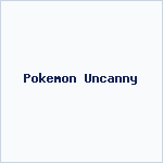 Pokemon Uncanny
