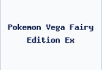 Pokemon Vega Fairy Edition Ex