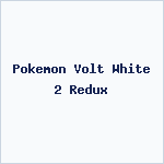 Pokemon Volt White 2 Redux