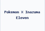 Pokemon X Inazuma Eleven