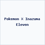 Pokemon X Inazuma Eleven