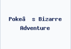 Poke’s Bizarre Adventure