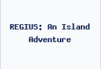 REGIUS: An Island Adventure