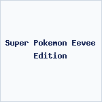 Super Pokemon Eevee Edition