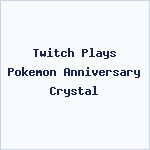 Twitch Plays Pokemon Anniversary Crystal